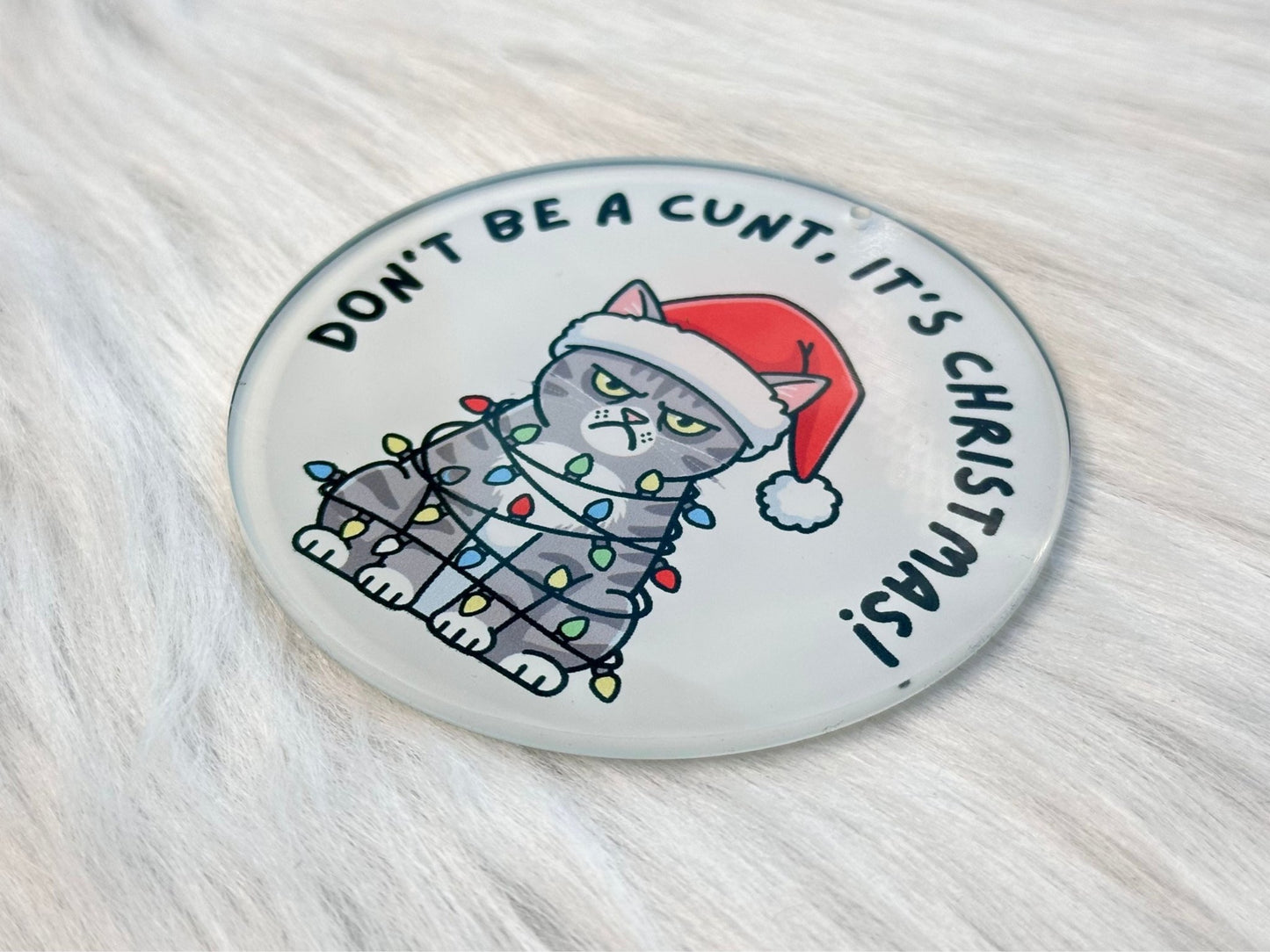 Don't be a C*nt, it's Christmas! Cat Ornament - Painted Raina
