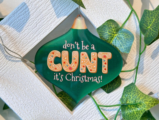 Don't be a C*nt, it's Christmas! Ornament - Painted Raina