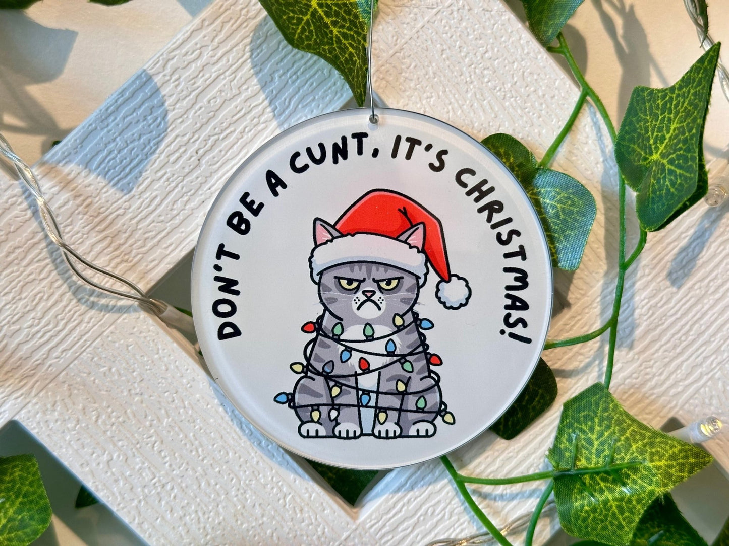 Don't be a C*nt, it's Christmas! Cat Ornament - Painted Raina