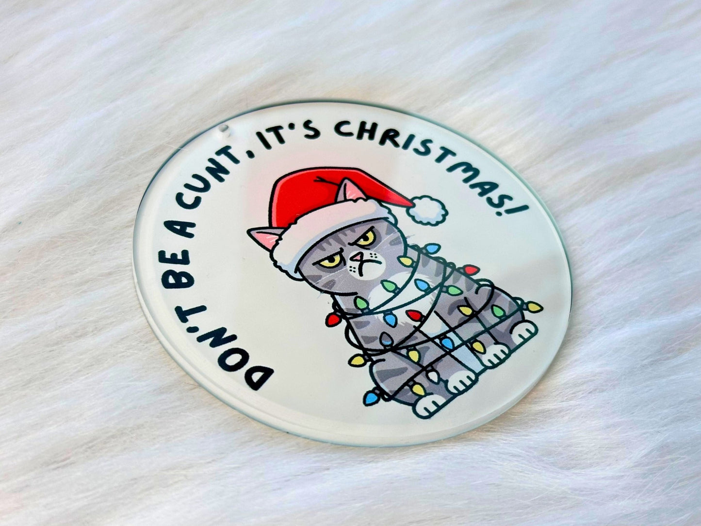 Don't be a C*nt, it's Christmas! Cat Ornament - Painted Raina