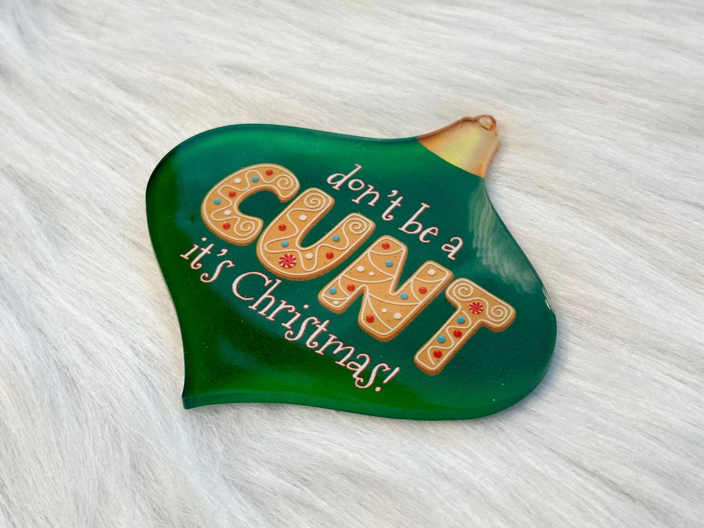 Don't be a C*nt, it's Christmas! Ornament - Painted Raina